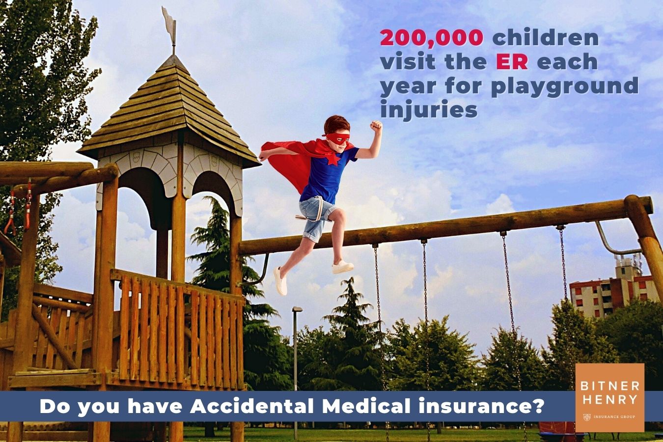 Boy jumping on playground with text '200,000 children visit the ER each year for playground injuries. Do you have Accidental Medical Insurance?'